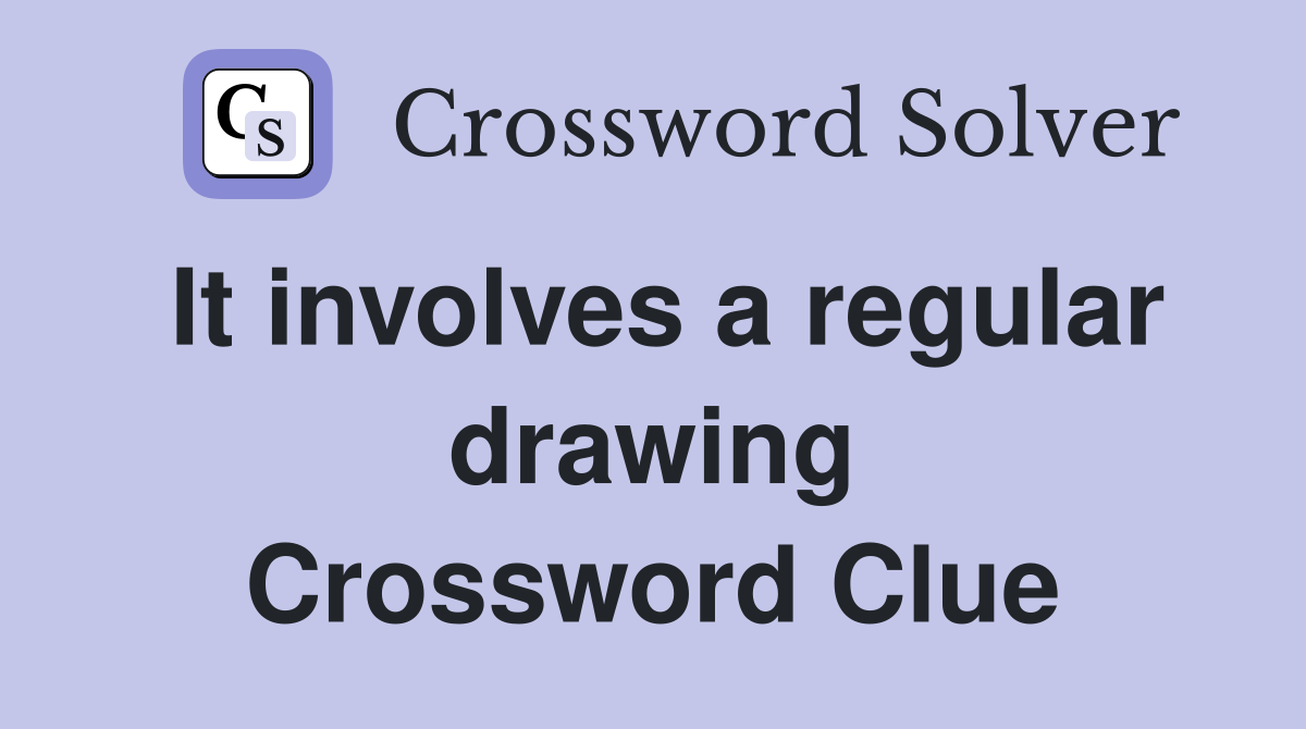 It involves a regular drawing Crossword Clue