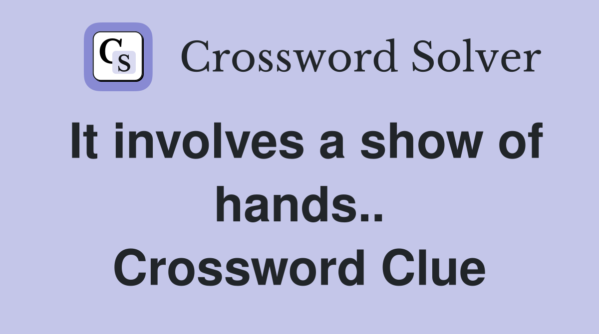 It involves a show of hands.. Crossword Clue