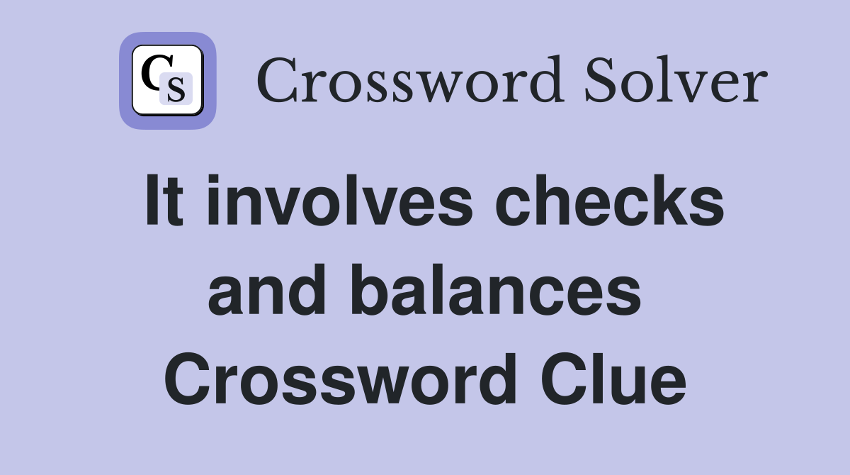 It involves checks and balances Crossword Clue