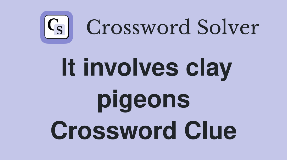 It involves clay pigeons Crossword Clue