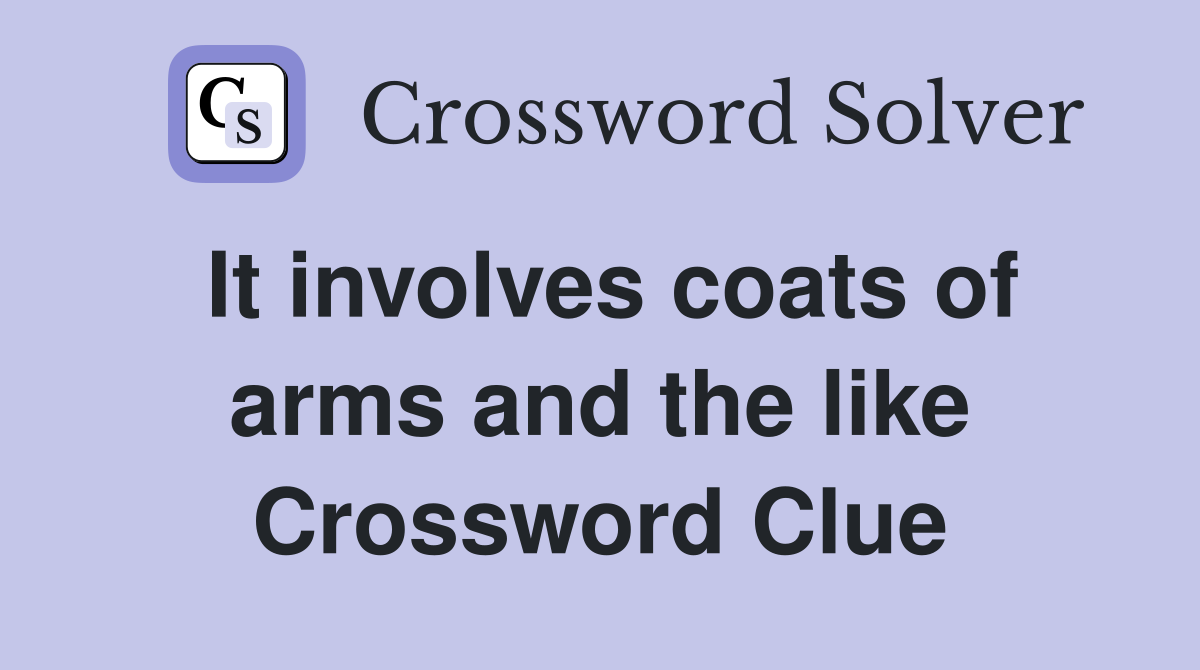 It involves coats of arms and the like Crossword Clue