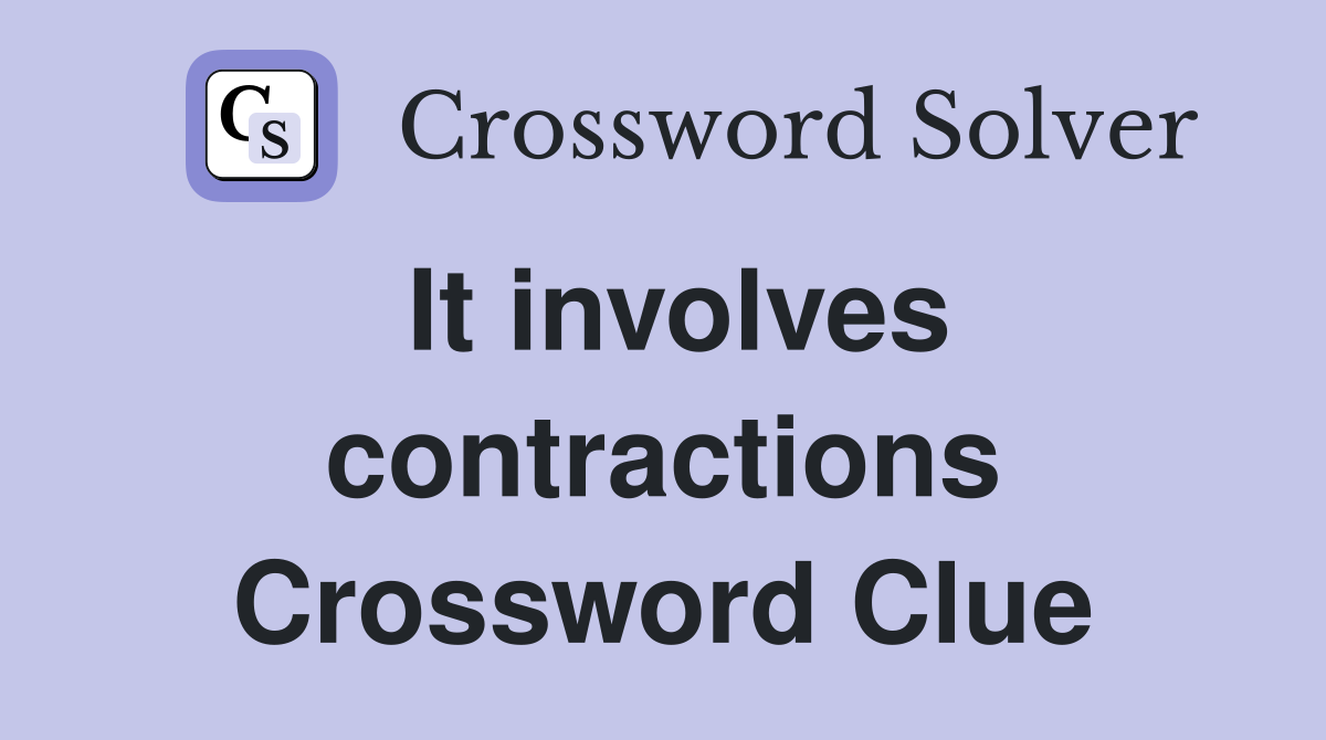 It involves contractions Crossword Clue