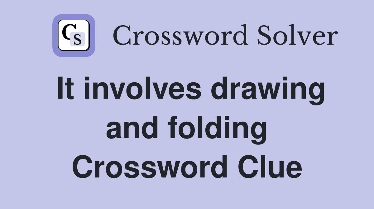 It involves drawing and folding Crossword Clue