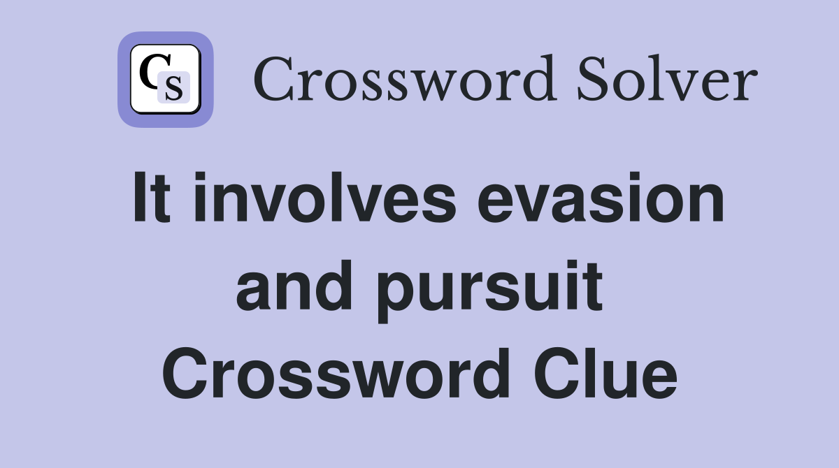 It involves evasion and pursuit Crossword Clue