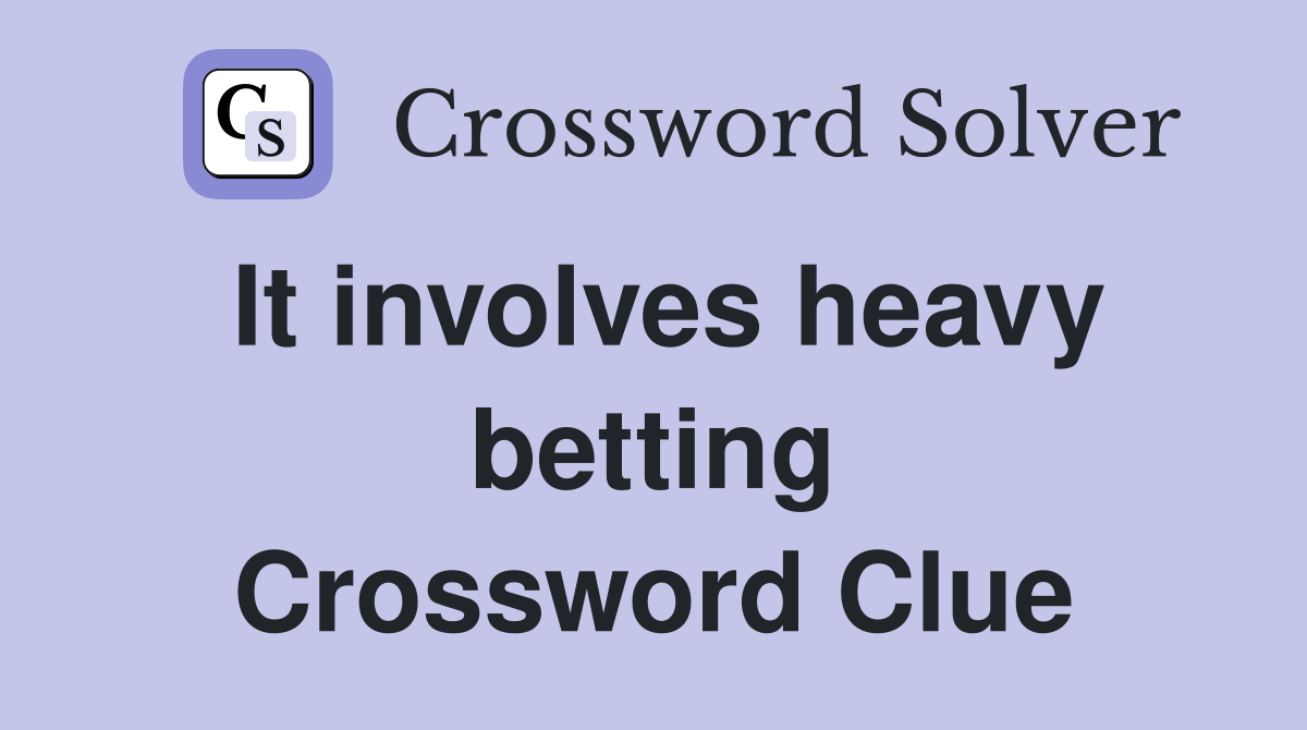 It involves heavy betting Crossword Clue