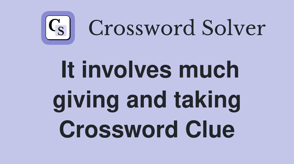 It involves much giving and taking Crossword Clue