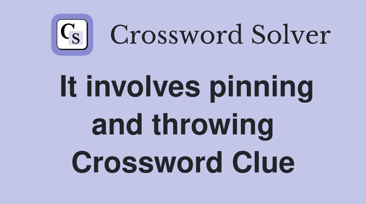 It involves pinning and throwing Crossword Clue