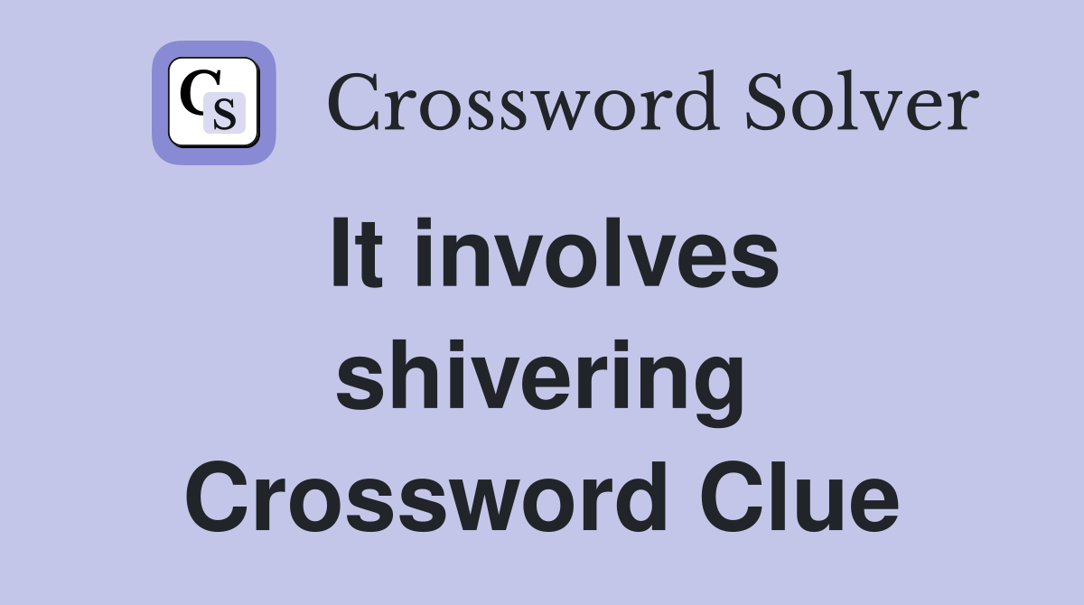 It involves shivering Crossword Clue