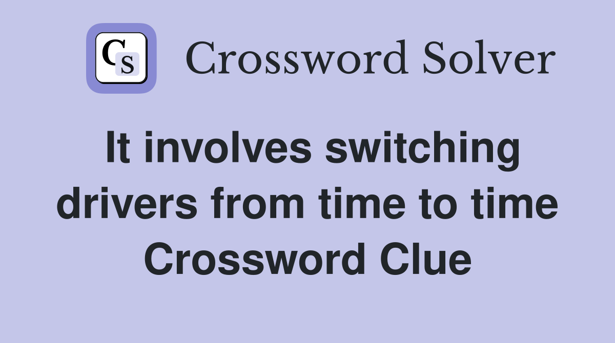 It involves switching drivers from time to time Crossword Clue