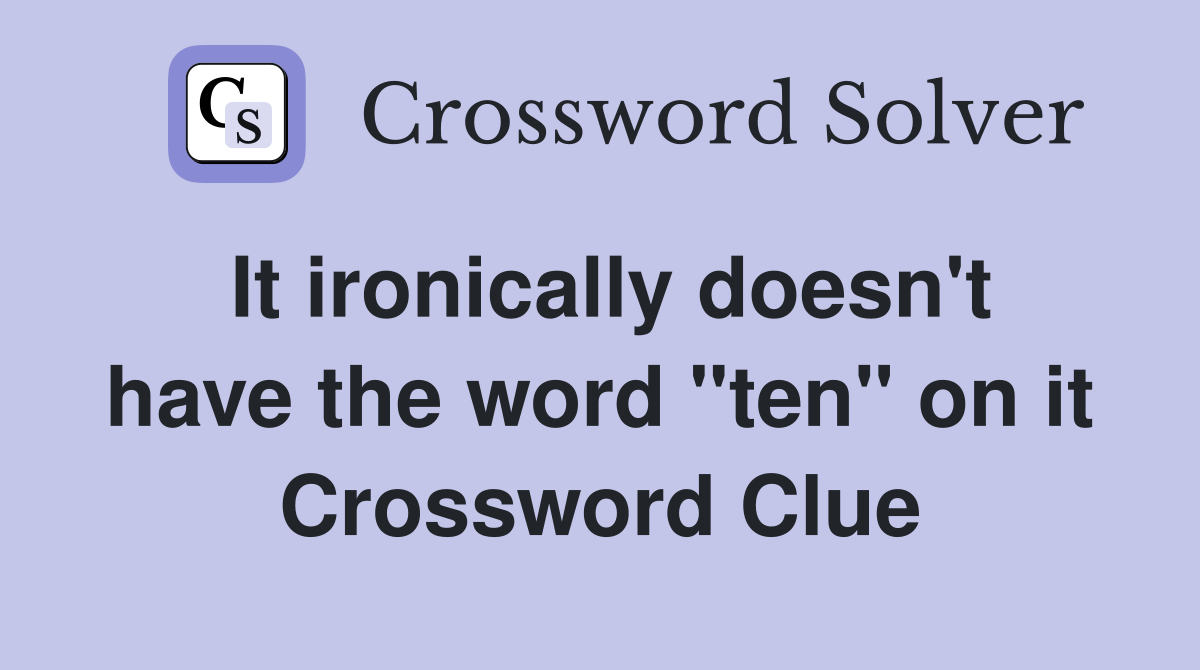 It ironically doesn't have the word "ten" on it Crossword Clue