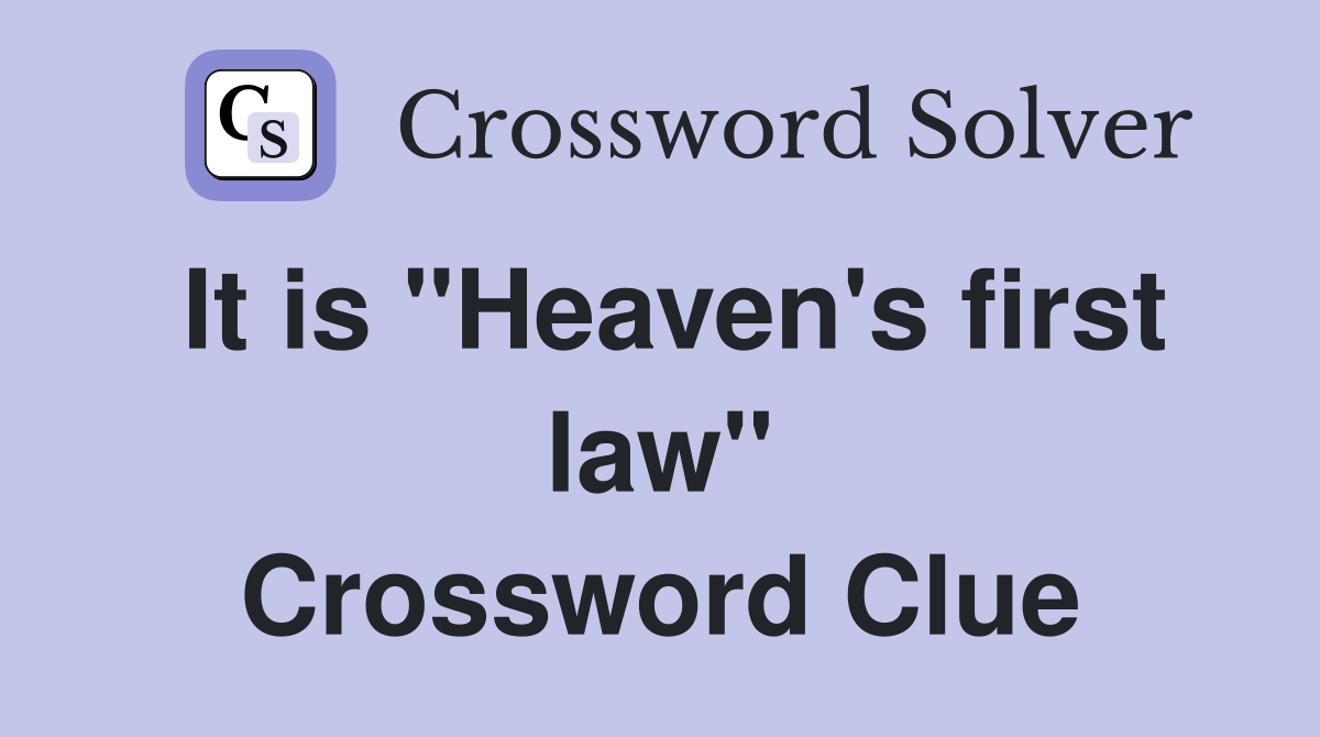 It is "Heaven's first law" Crossword Clue