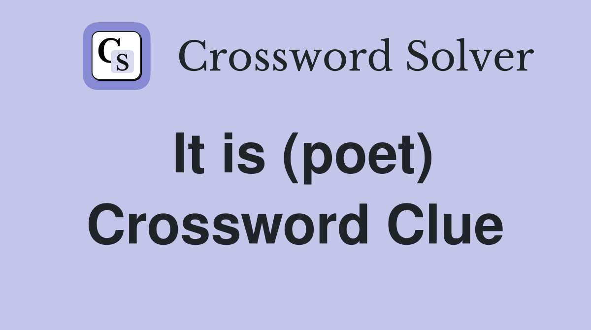 It is (poet) Crossword Clue