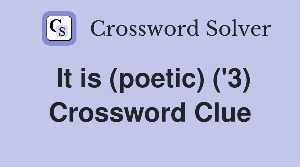 It is (poetic) ('3) Crossword Clue