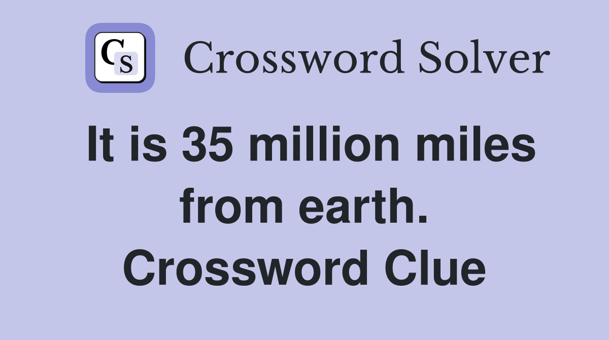 It is 35 million miles from earth. Crossword Clue