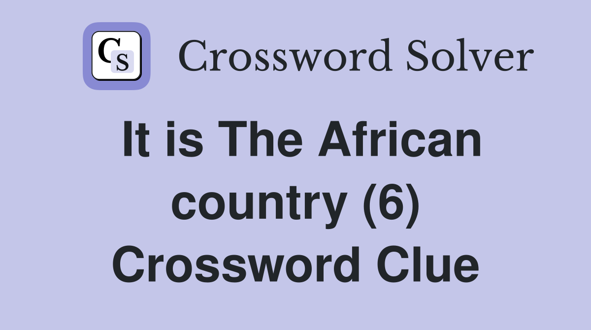 It is The African country (6) Crossword Clue