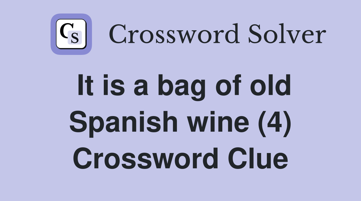 It is a bag of old Spanish wine (4) Crossword Clue