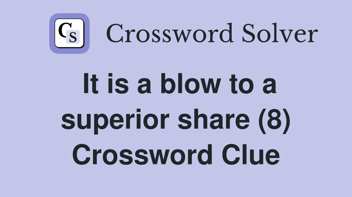 It is a blow to a superior share (8) Crossword Clue
