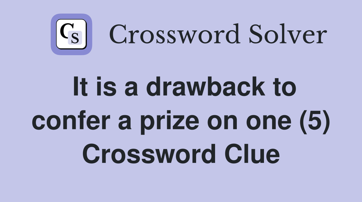 It is a drawback to confer a prize on one (5) Crossword Clue