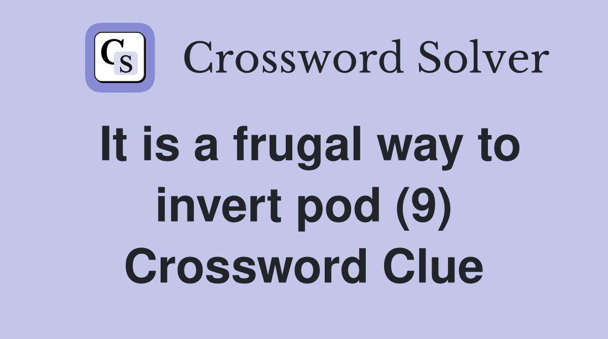 It is a frugal way to invert pod (9) Crossword Clue