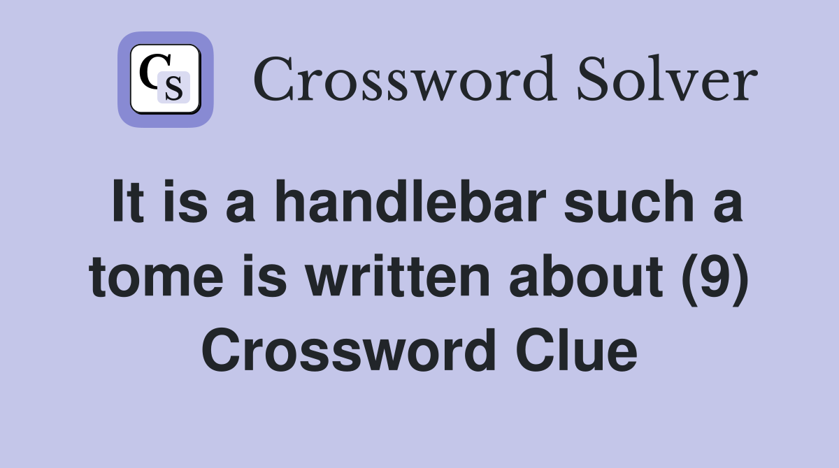 It is a handlebar such a tome is written about (9) Crossword Clue