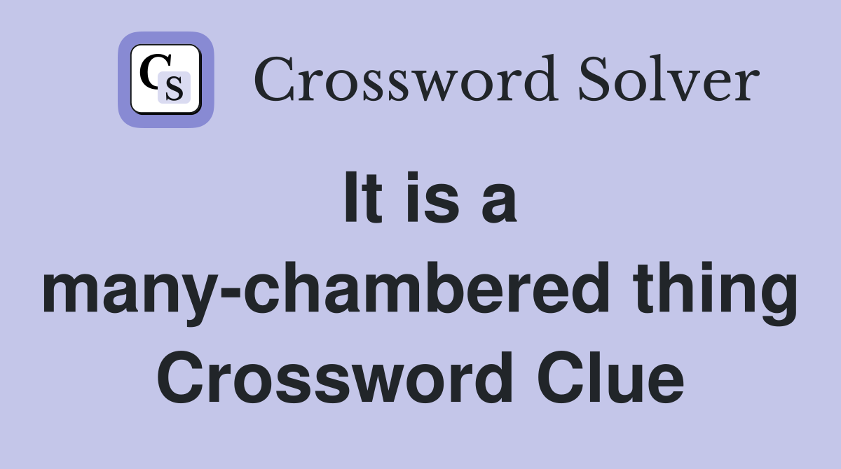 It is a many-chambered thing Crossword Clue