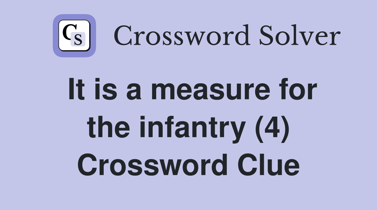 It is a measure for the infantry (4) Crossword Clue