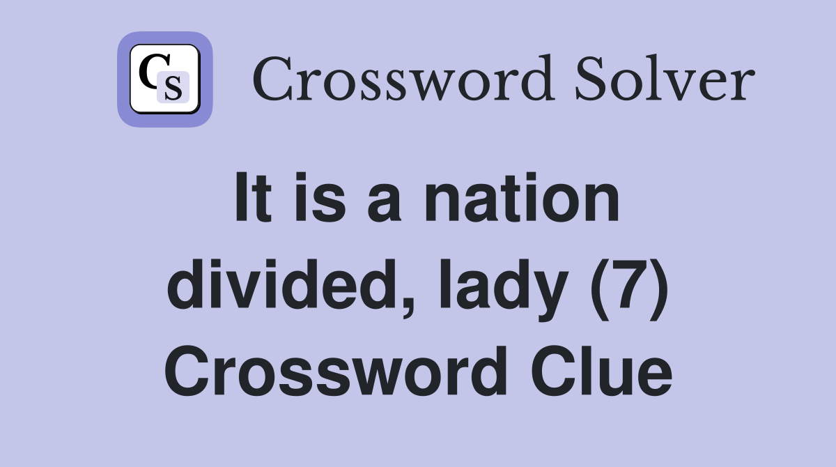 It is a nation divided, lady (7) Crossword Clue