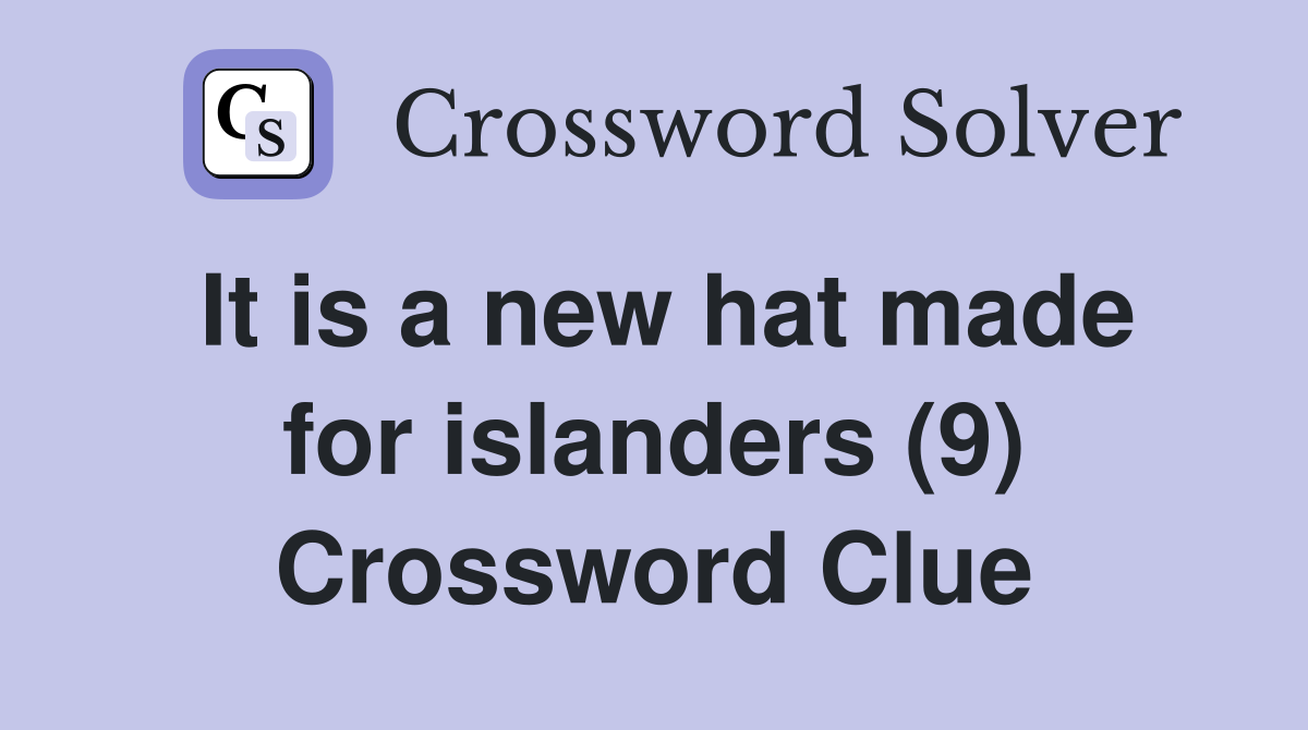 It is a new hat made for islanders (9) Crossword Clue