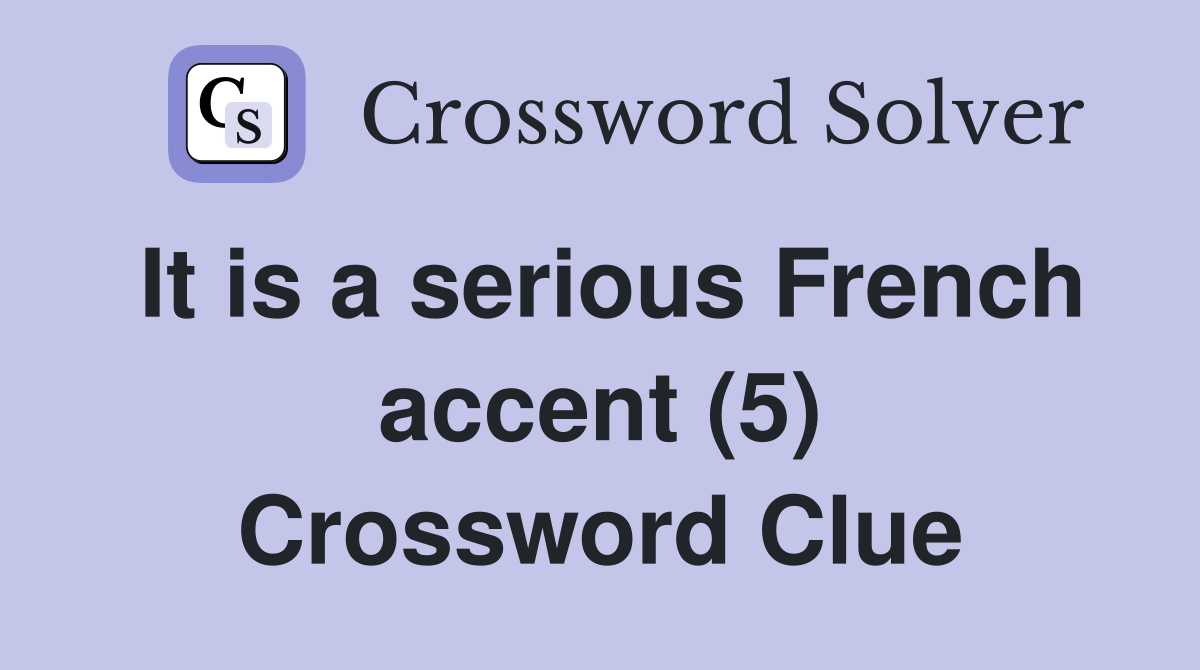 It is a serious French accent (5) Crossword Clue