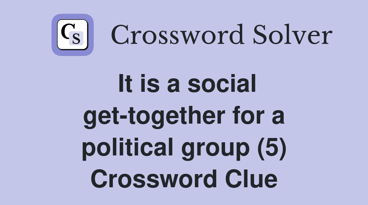 It is a social get-together for a political group (5) Crossword Clue