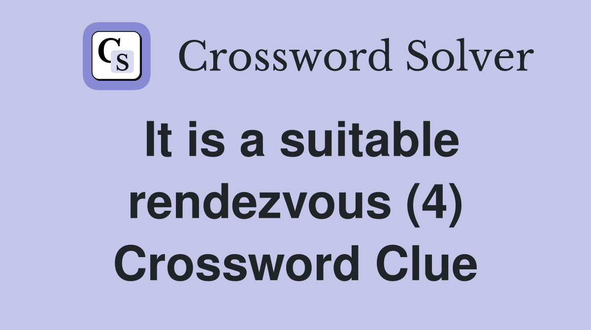 It is a suitable rendezvous (4) Crossword Clue