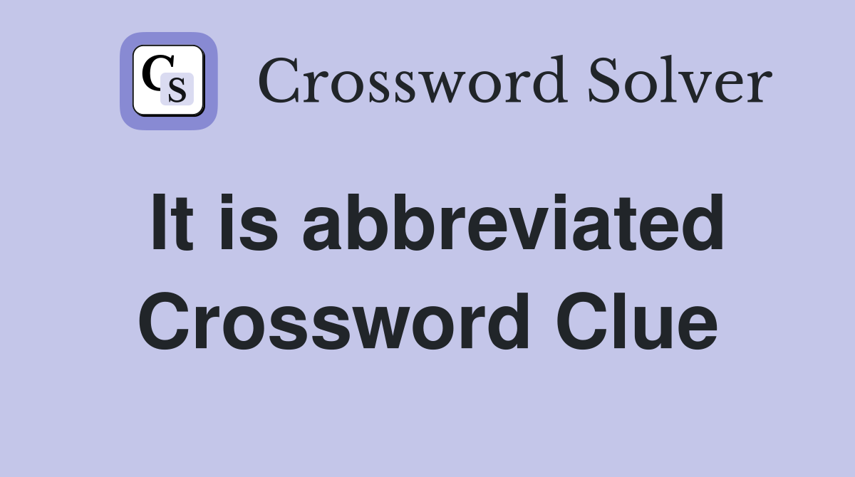 It is abbreviated Crossword Clue