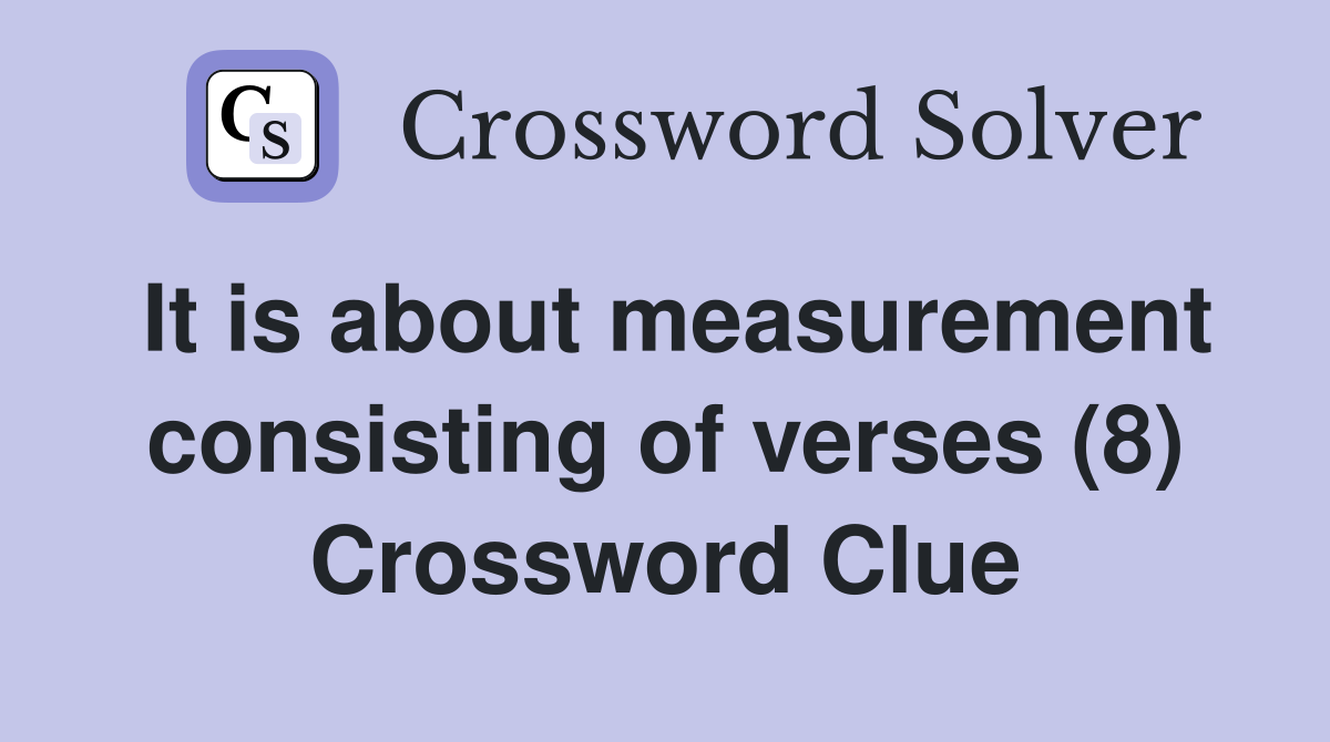 It is about measurement consisting of verses (8) Crossword Clue