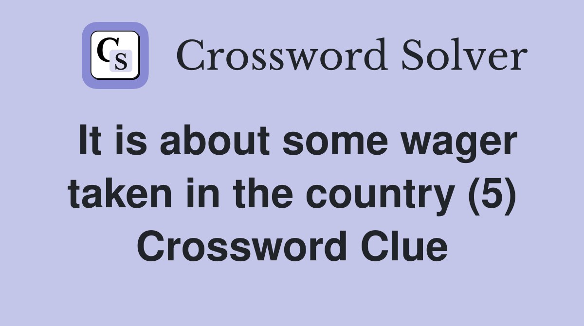 It is about some wager taken in the country (5) Crossword Clue