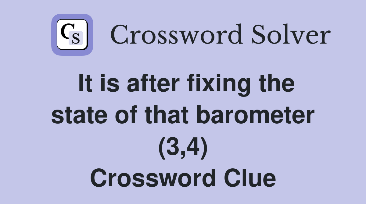It is after fixing the state of that barometer (3,4) Crossword Clue