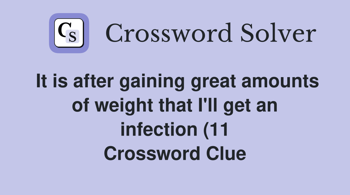 It is after gaining great amounts of weight that I #39 ll get an infection It is after gaining great amounts of weight that I #39 ll get an infection