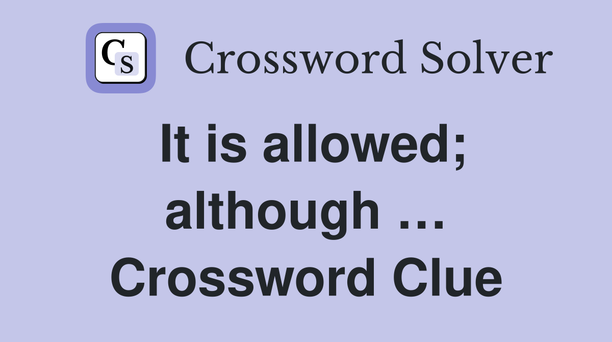 It is allowed; although … Crossword Clue