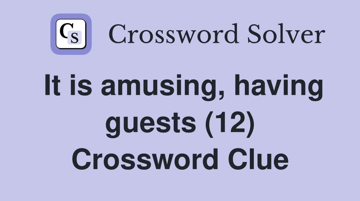 It is amusing, having guests (12) Crossword Clue