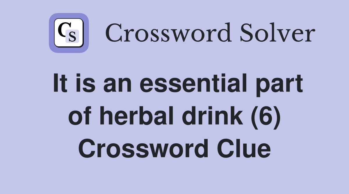 It is an essential part of herbal drink (6) Crossword Clue