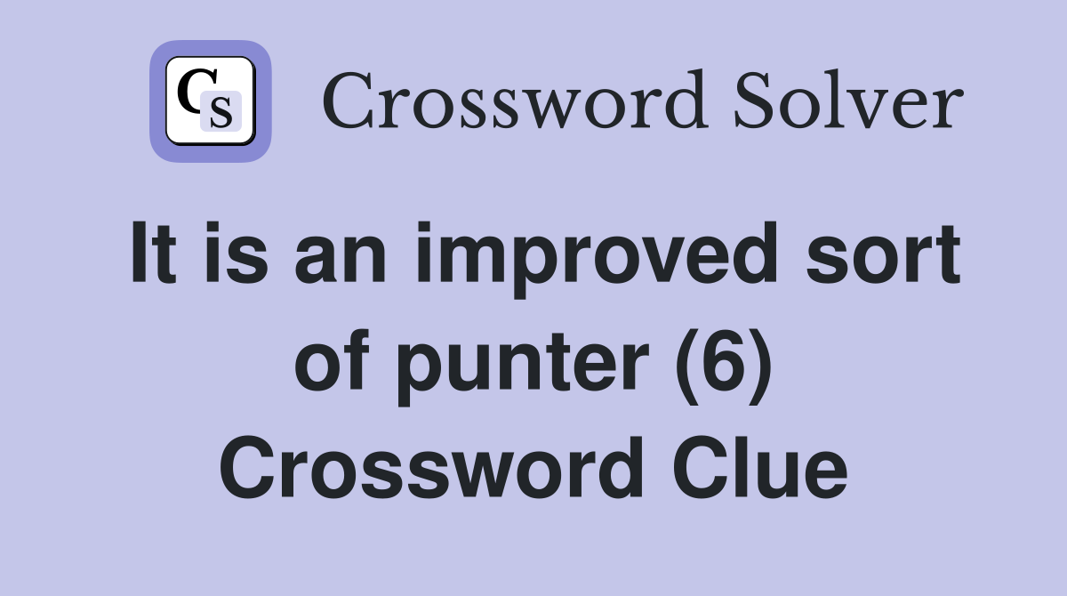 It is an improved sort of punter (6) Crossword Clue