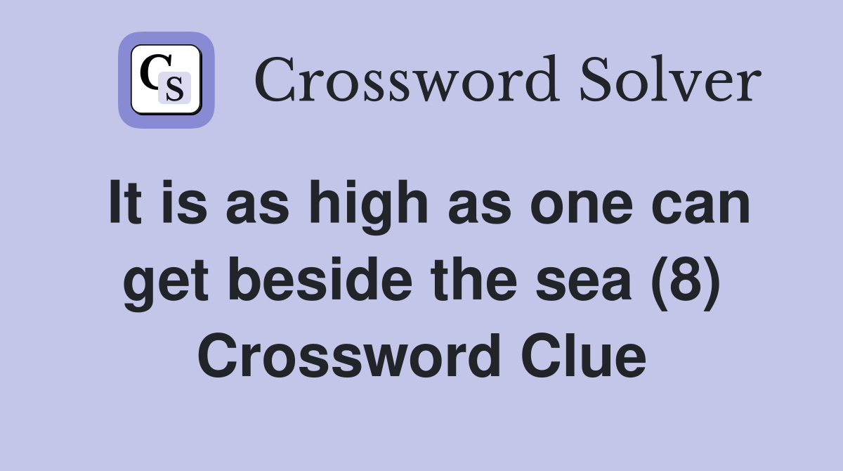 It is as high as one can get beside the sea (8) Crossword Clue