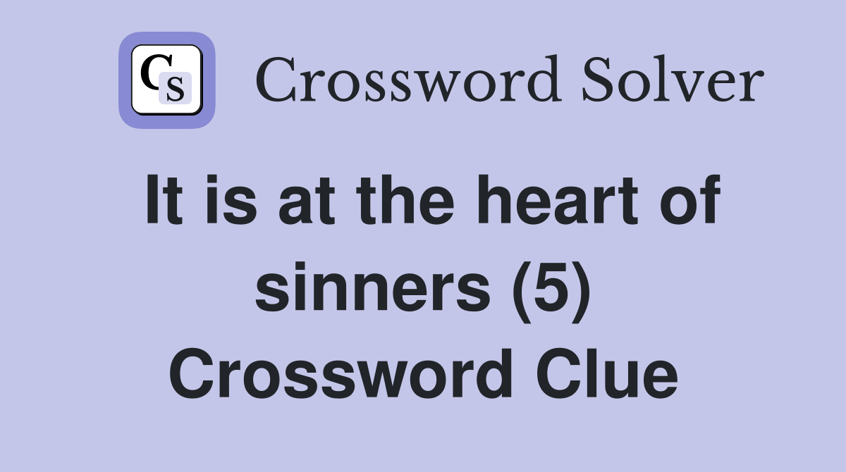 It is at the heart of sinners (5) Crossword Clue