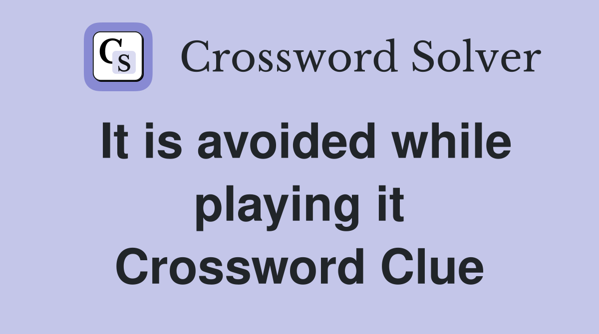 It is avoided while playing it Crossword Clue
