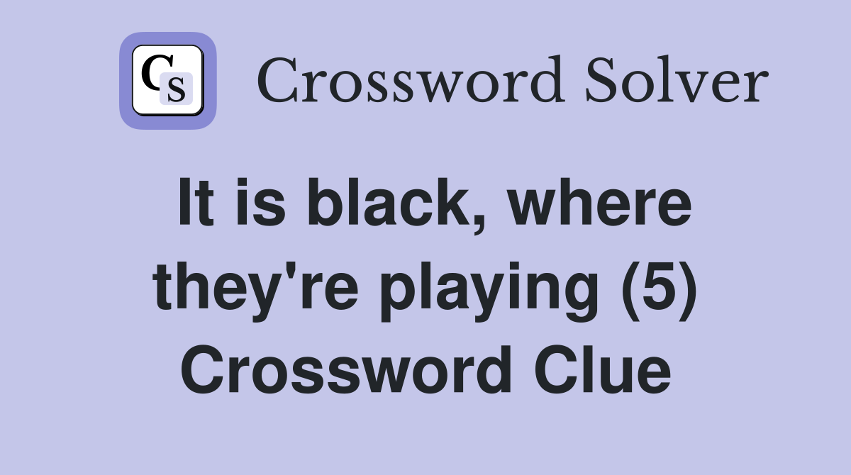 It is black, where they're playing (5) Crossword Clue