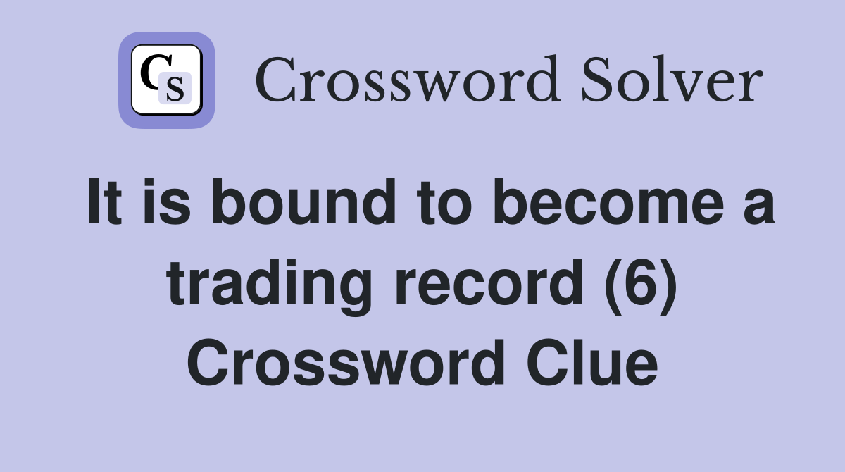 It is bound to become a trading record (6) Crossword Clue