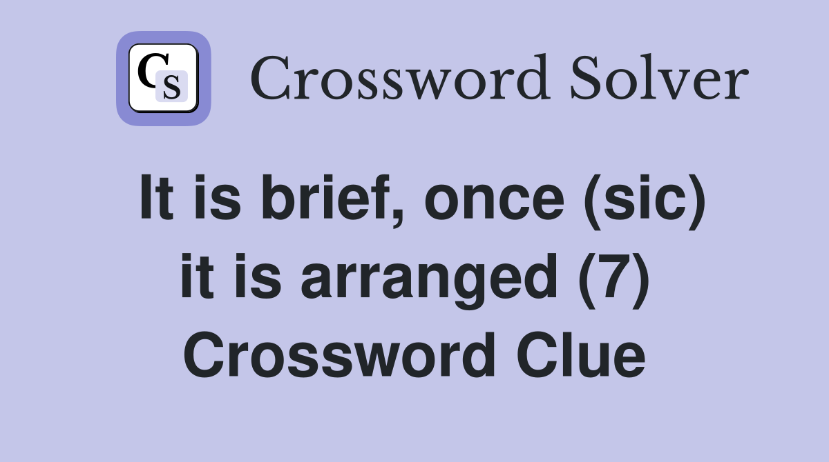It is brief, once (sic) it is arranged (7) Crossword Clue