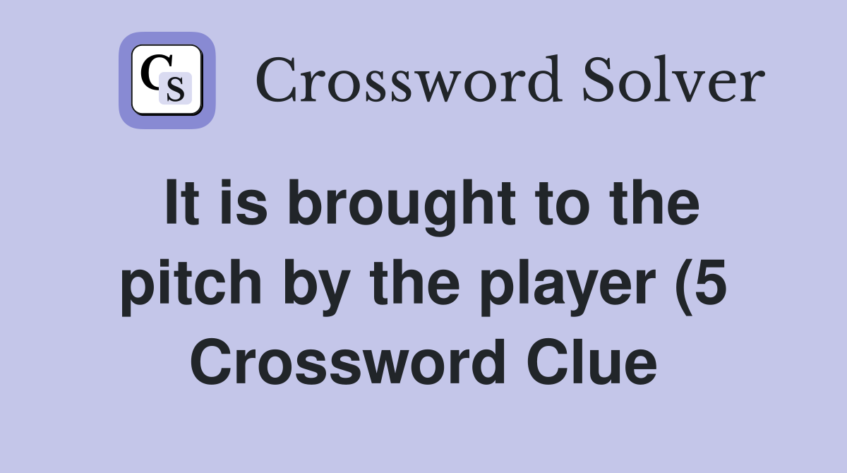 It is brought to the pitch by the player (5) Crossword Clue Answers It is brought to the pitch by the player (5) Crossword Clue Answers