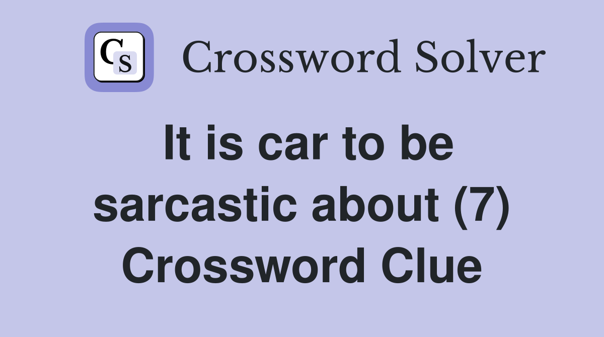 It is car to be sarcastic about (7) Crossword Clue