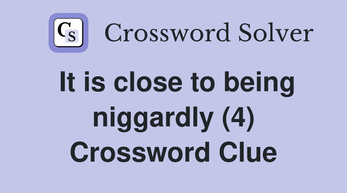 It is close to being niggardly (4) Crossword Clue