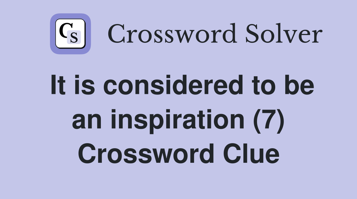 It is considered to be an inspiration (7) Crossword Clue